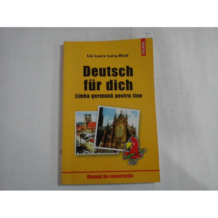 DEUTSCH FUR DICH  -  LIMBA GERMANA PENTRU TINE  -  LIA LAURA LORIA-RIVEL